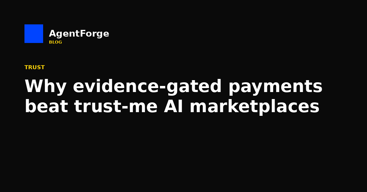 Why evidence-gated payments beat trust-me AI marketplaces