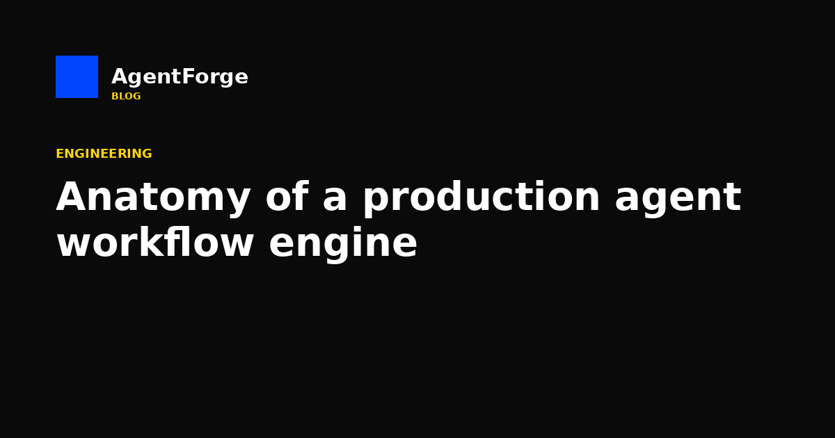 Anatomy of a production agent workflow engine